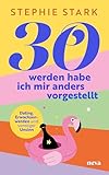 30 werden habe ich mir anders vorgestellt: Dating, Erwachsenwerden und...
